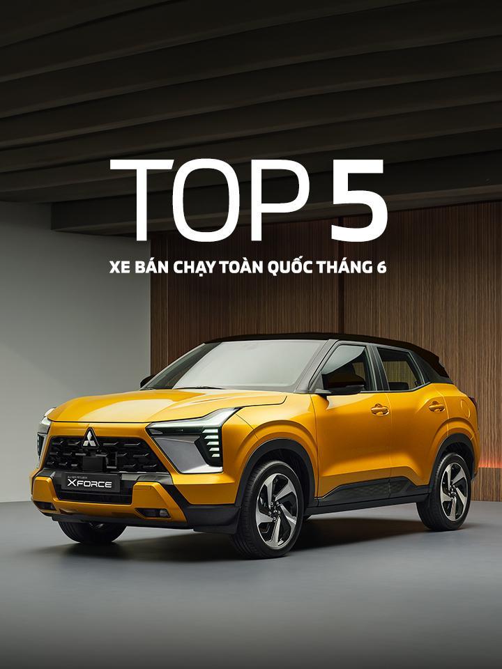 XPANDER VÀ XFORCE NẰM TRONG TOP 10 XE BÁN CHẠY NHẤT THÁNG 6/2024